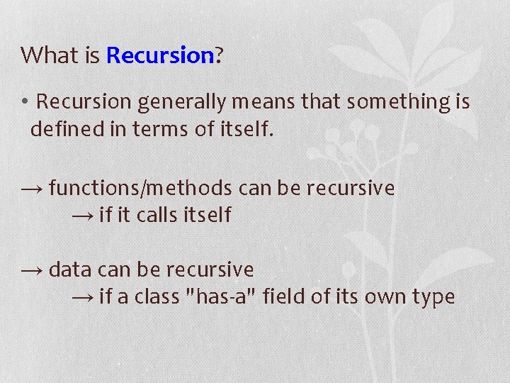 What is Recursion? • Recursion generally means that something is defined in terms of