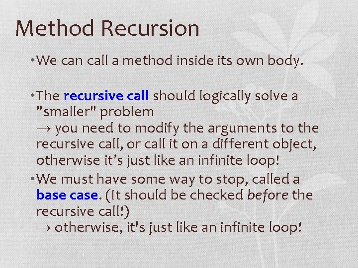 Method Recursion • We can call a method inside its own body. • The