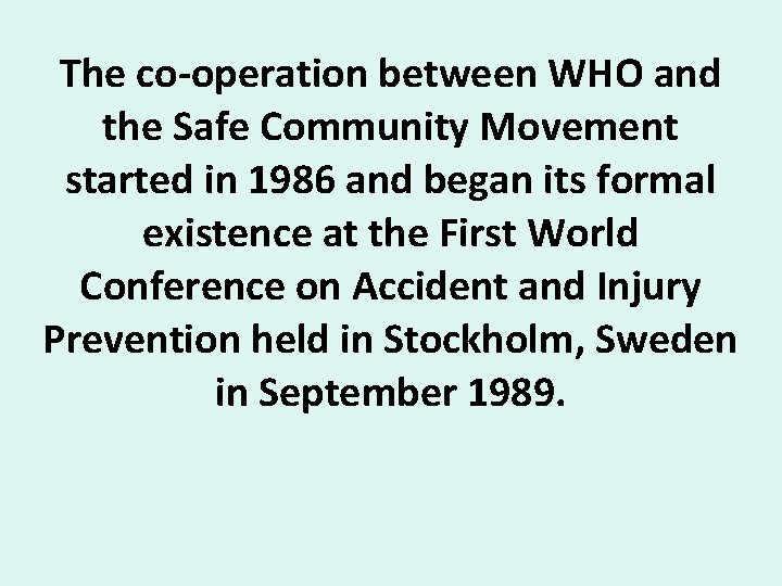 The co-operation between WHO and the Safe Community Movement started in 1986 and began