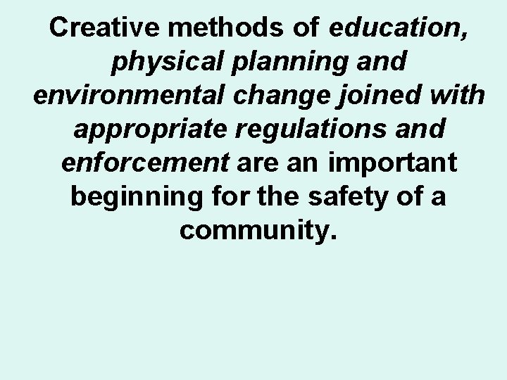 Creative methods of education, physical planning and environmental change joined with appropriate regulations and