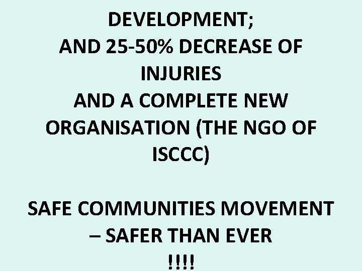 DEVELOPMENT; AND 25 -50% DECREASE OF INJURIES AND A COMPLETE NEW ORGANISATION (THE NGO