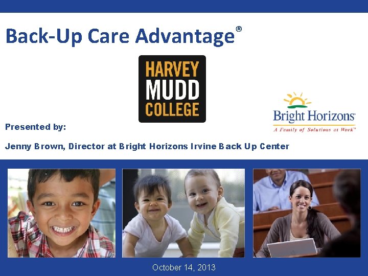 Back-Up Care Advantage® Presented by: Jenny Brown, Director at Bright Horizons Irvine Back Up