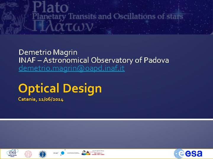 Demetrio Magrin INAF – Astronomical Observatory of Padova demetrio. magrin@oapd. inaf. it Optical Design