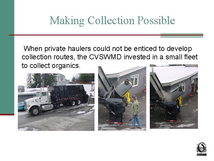Making Collection Possible When private haulers could not be enticed to develop collection routes,