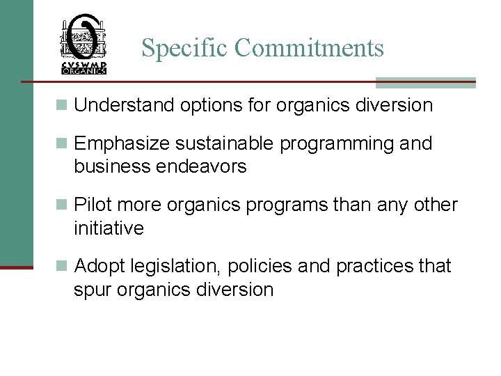 Specific Commitments n Understand options for organics diversion n Emphasize sustainable programming and business