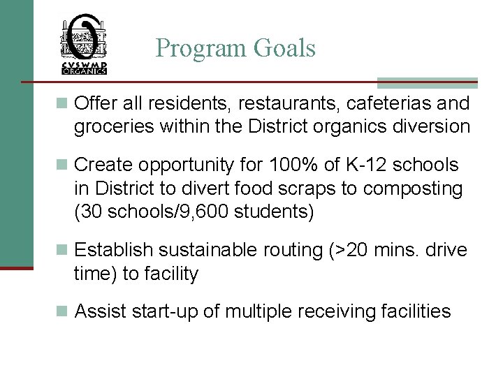 Program Goals n Offer all residents, restaurants, cafeterias and groceries within the District organics