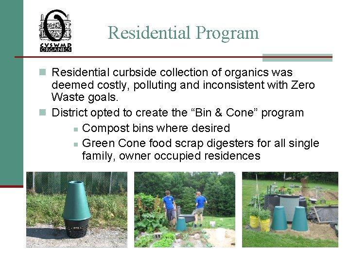 Residential Program n Residential curbside collection of organics was deemed costly, polluting and inconsistent