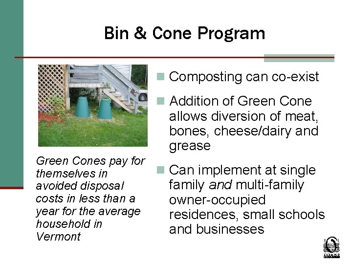 Bin & Cone Program n Composting can co-exist n Addition of Green Cone allows