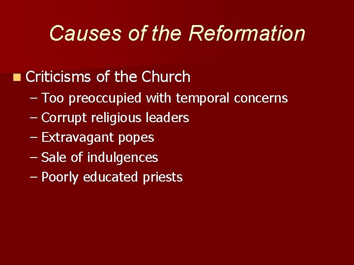 Causes of the Reformation n Criticisms of the Church – Too preoccupied with temporal