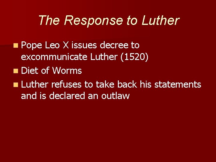 The Response to Luther n Pope Leo X issues decree to excommunicate Luther (1520)