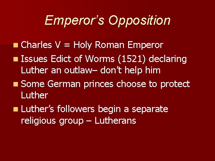 Emperor’s Opposition n Charles V = Holy Roman Emperor n Issues Edict of Worms