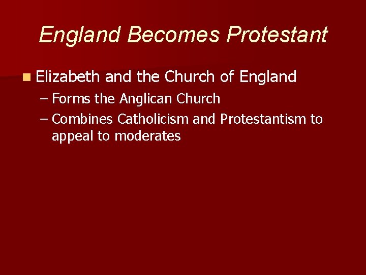 England Becomes Protestant n Elizabeth and the Church of England – Forms the Anglican