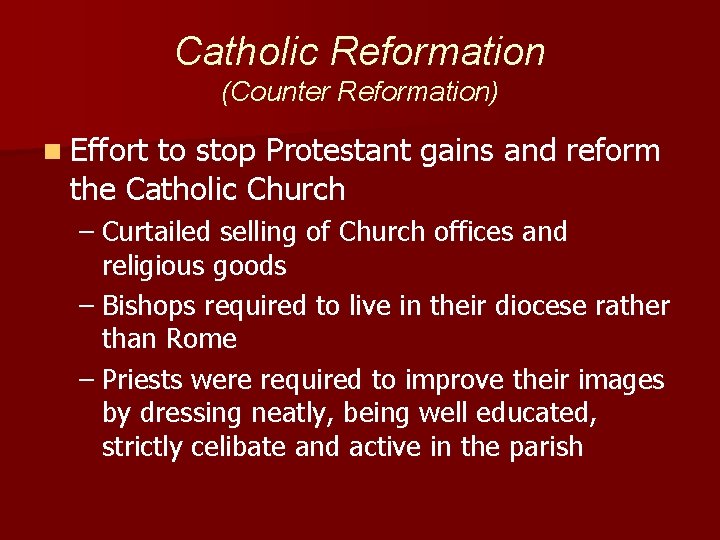 Catholic Reformation (Counter Reformation) n Effort to stop Protestant gains and reform the Catholic