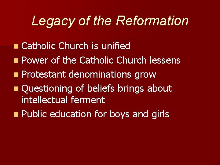 Legacy of the Reformation n Catholic Church is unified n Power of the Catholic
