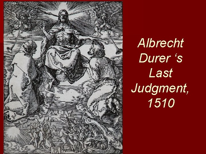 Albrecht Durer ‘s Last Judgment, 1510 