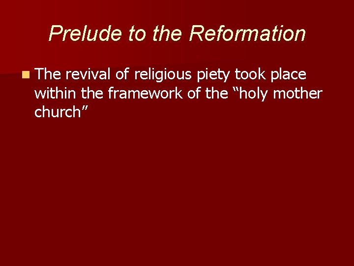 Prelude to the Reformation n The revival of religious piety took place within the