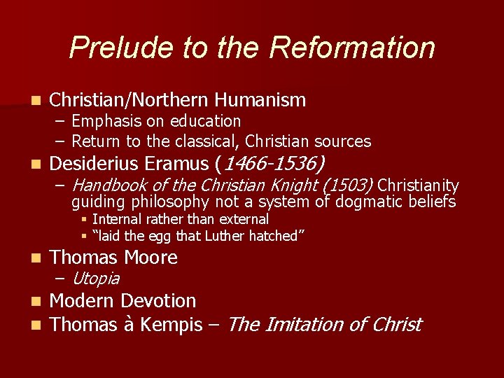 Prelude to the Reformation n Christian/Northern Humanism n Desiderius Eramus (1466 -1536) – Emphasis