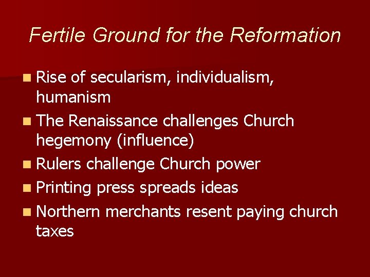 Fertile Ground for the Reformation n Rise of secularism, individualism, humanism n The Renaissance