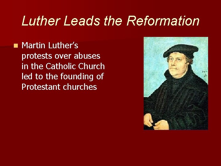 Luther Leads the Reformation n Martin Luther’s protests over abuses in the Catholic Church