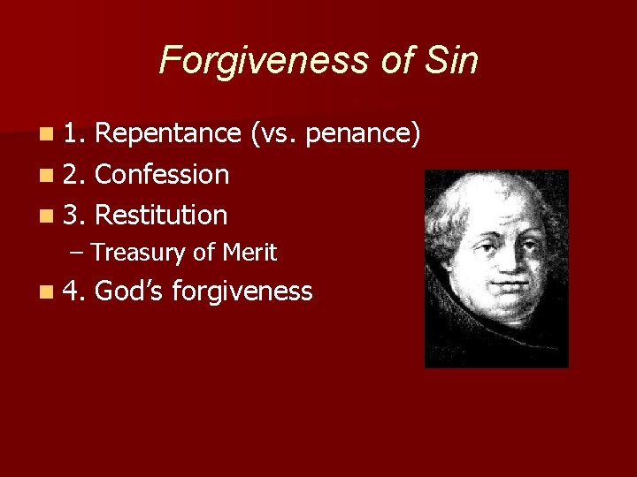 Forgiveness of Sin n 1. Repentance (vs. penance) n 2. Confession n 3. Restitution