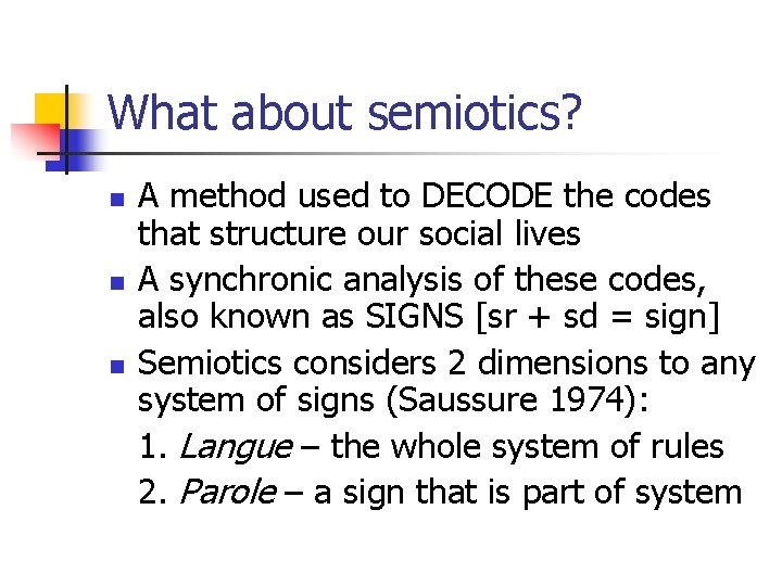 What about semiotics? n n n A method used to DECODE the codes that