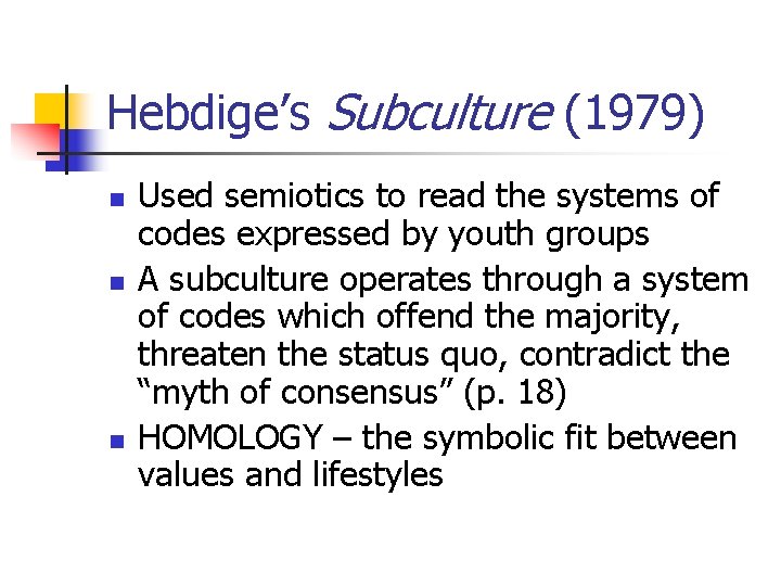 Hebdige’s Subculture (1979) n n n Used semiotics to read the systems of codes