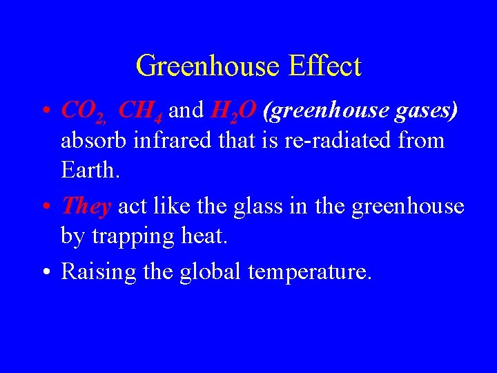 Greenhouse Effect • CO 2, CH 4 and H 2 O (greenhouse gases) absorb