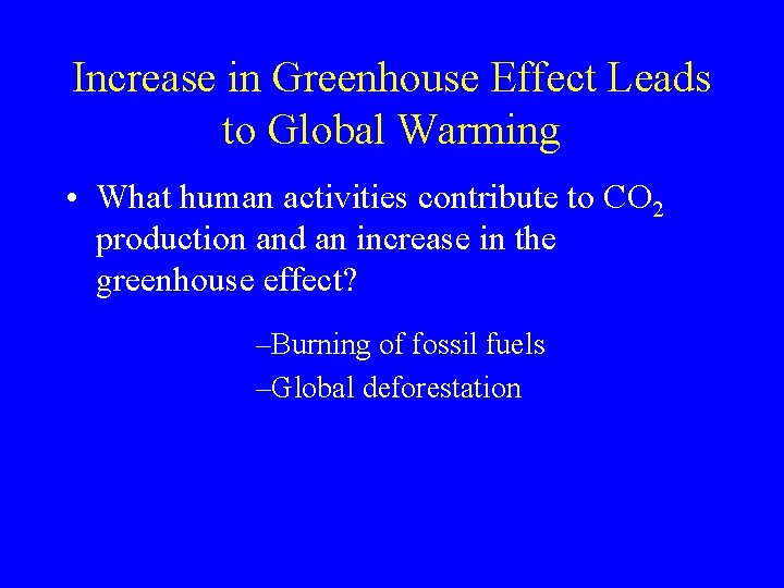 Increase in Greenhouse Effect Leads to Global Warming • What human activities contribute to
