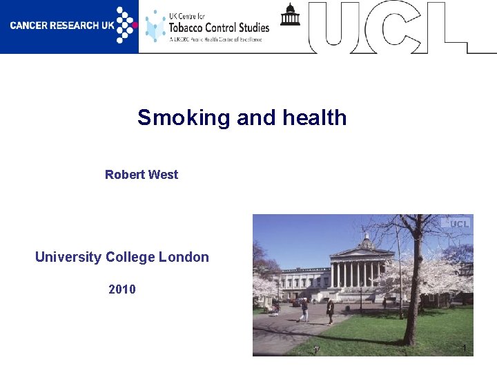 Smoking and health Robert West University College London 2010 1 