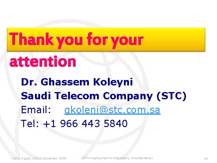 Thank you for your attention Dr. Ghassem Koleyni Saudi Telecom Company (STC) Email: gkoleni@stc.
