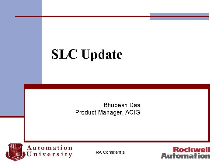 SLC Update Bhupesh Das Product Manager, ACIG RA Confidential 