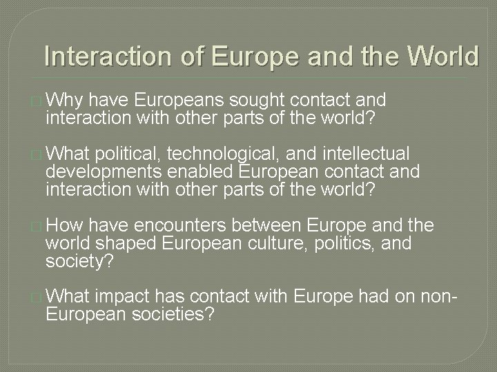 Interaction of Europe and the World � Why have Europeans sought contact and interaction Interaction of Europe and the World � Why have Europeans sought contact and interaction
