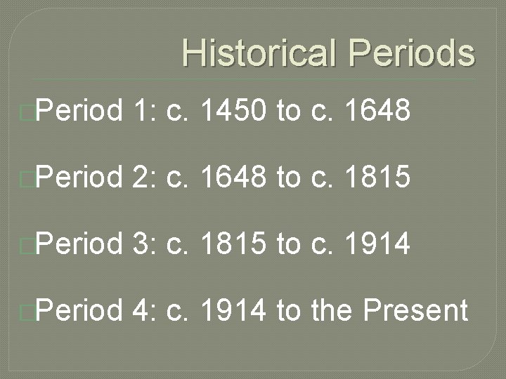 Historical Periods �Period 1: c. 1450 to c. 1648 �Period 2: c. 1648 to