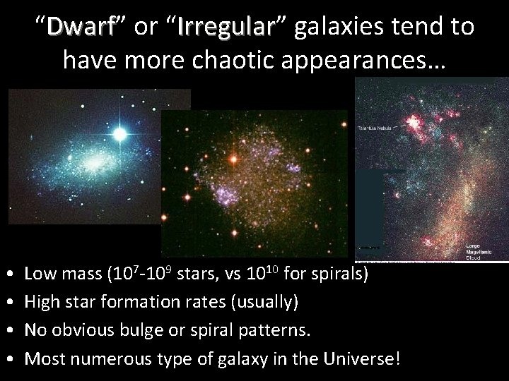 “Dwarf” Dwarf or “Irregular” Irregular galaxies tend to have more chaotic appearances… • •