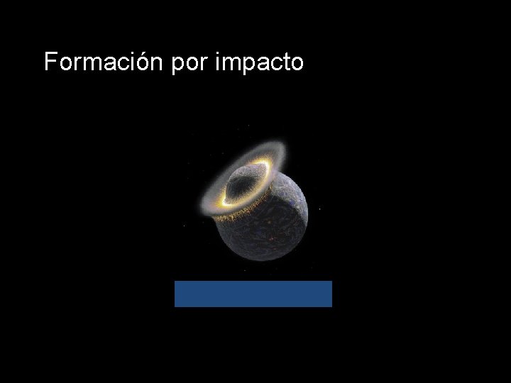 Formación por impacto Capture of Comet Shoemaker by Jupiter 