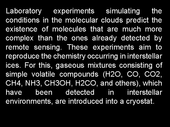 Laboratory experiments simulating the conditions in the molecular clouds predict the existence of molecules