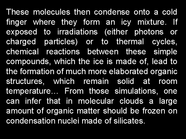 These molecules then condense onto a cold finger where they form an icy mixture.