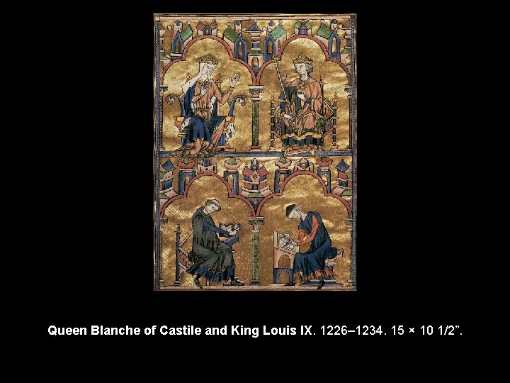 Queen Blanche of Castile and King Louis IX. 1226– 1234. 15 × 10 1/2”.