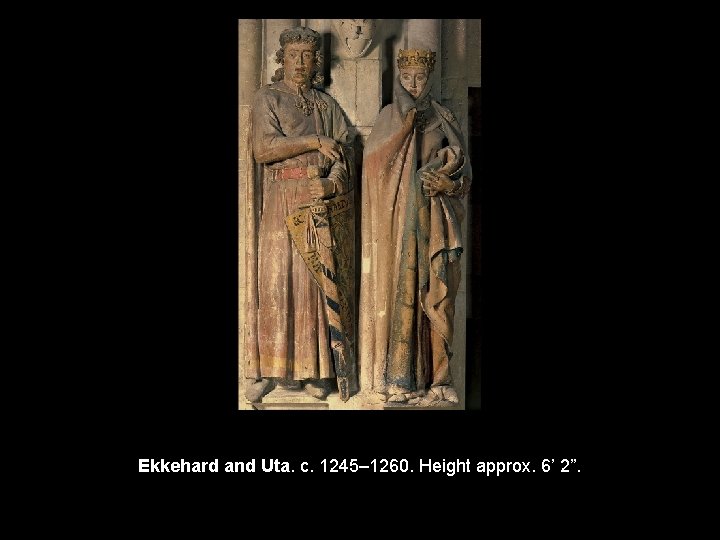 Ekkehard and Uta. c. 1245– 1260. Height approx. 6’ 2”. 