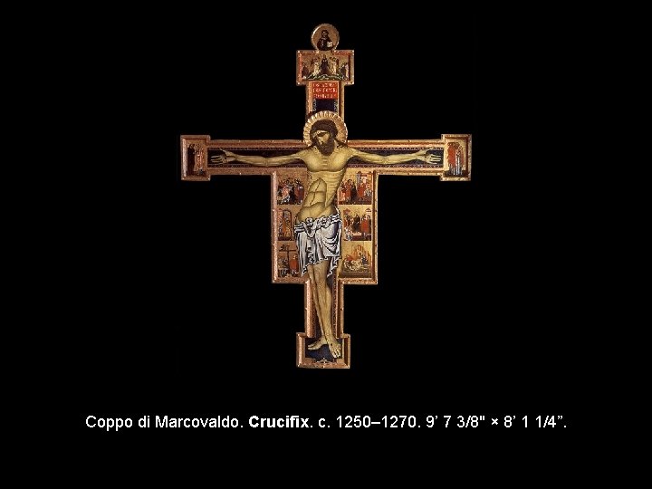 Coppo di Marcovaldo. Crucifix. c. 1250– 1270. 9’ 7 3/8" × 8’ 1 1/4”.