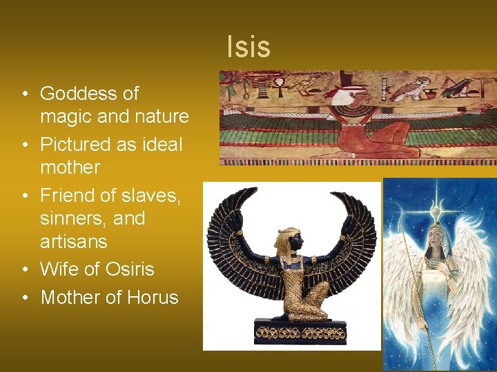 Isis • Goddess of magic and nature • Pictured as ideal mother • Friend
