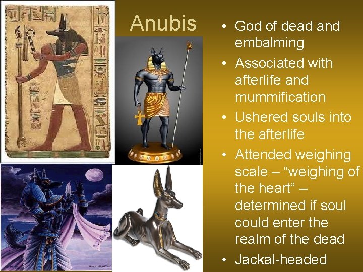 Anubis • God of dead and embalming • Associated with afterlife and mummification •