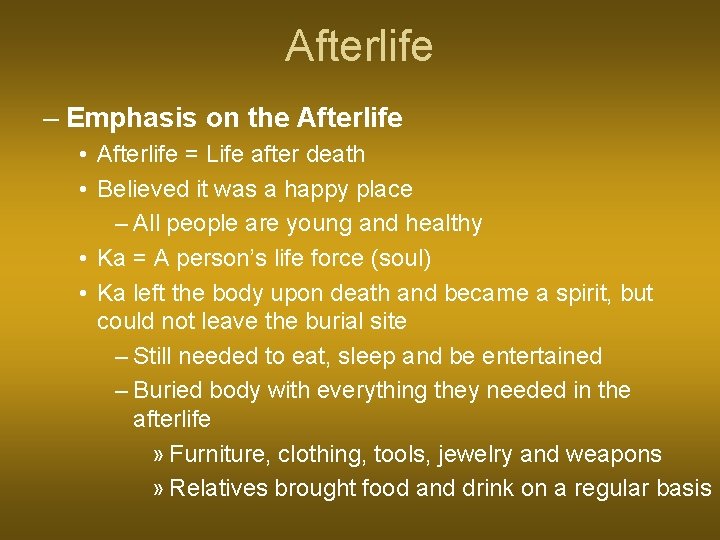 Afterlife – Emphasis on the Afterlife • Afterlife = Life after death • Believed