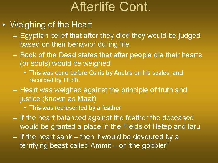 Afterlife Cont. • Weighing of the Heart – Egyptian belief that after they died