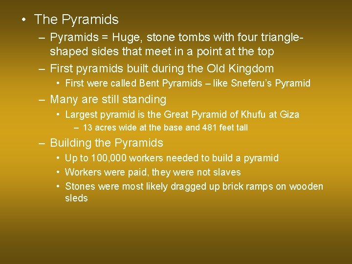  • The Pyramids – Pyramids = Huge, stone tombs with four triangleshaped sides