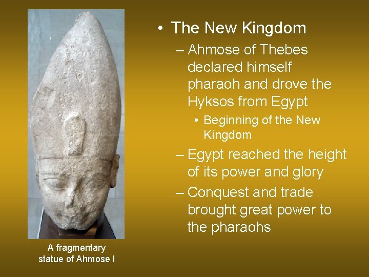  • The New Kingdom – Ahmose of Thebes declared himself pharaoh and drove