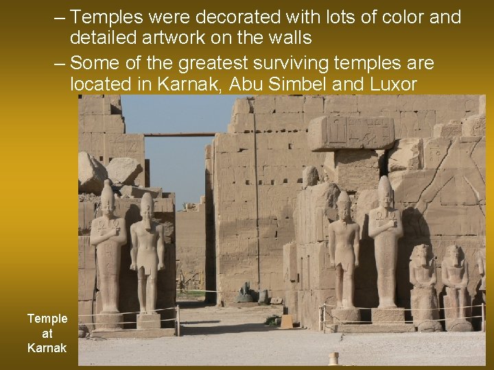 – Temples were decorated with lots of color and detailed artwork on the walls