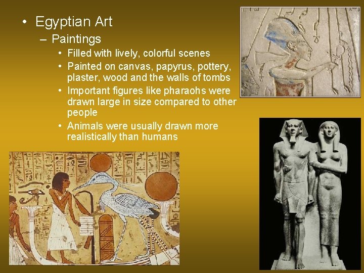  • Egyptian Art – Paintings • Filled with lively, colorful scenes • Painted