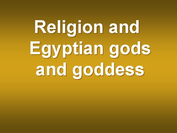 Religion and Egyptian gods and goddess 