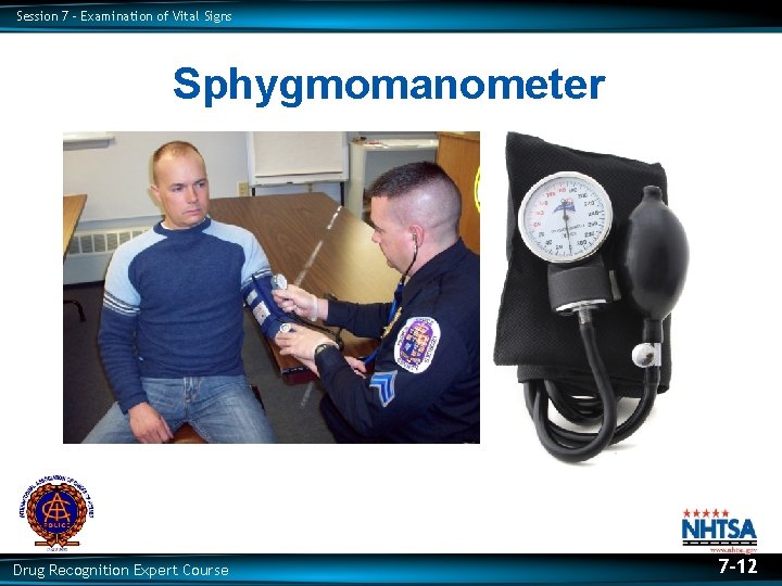Session 7 – Examination of Vital Signs Sphygmomanometer Drug Recognition Expert Course 7 -12 Session 7 – Examination of Vital Signs Sphygmomanometer Drug Recognition Expert Course 7 -12